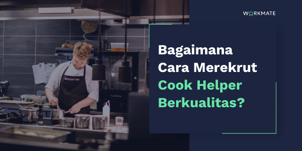 Business: Bagaimana Cara Merekrut Cook Helper? | Workmate